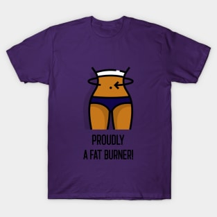 Proudly a Fat Burner! T-Shirt